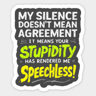 Your Stupidity has Rendered me Speechless Magnet