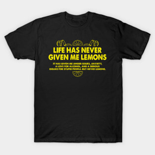 Life Has Never Given Me Lemons Funny Quote T-Shirt
