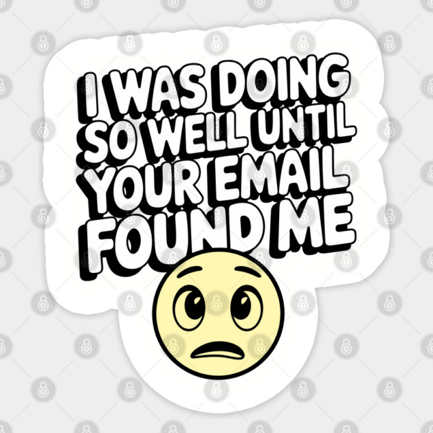 Until Your Email Found Me Corporate Office Humor Sticker by Anticorporati