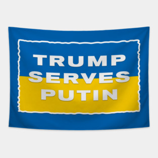 TRUMP SERVES PUTIN - I STAND WITH UKRAINE AND PRESIDENT ZELENSKY Tapestry