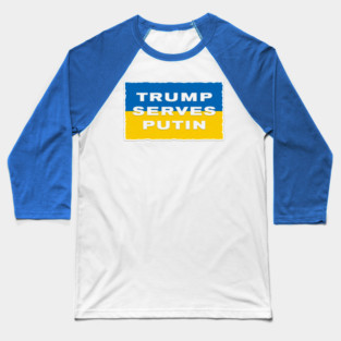 TRUMP SERVES PUTIN - I STAND WITH UKRAINE AND PRESIDENT ZELENSKY Baseball T-Shirt
