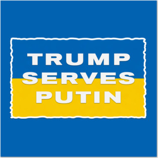 TRUMP SERVES PUTIN - I STAND WITH UKRAINE AND PRESIDENT ZELENSKY Posters and Art