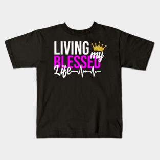 Living my Blessed Life Kids T-Shirt