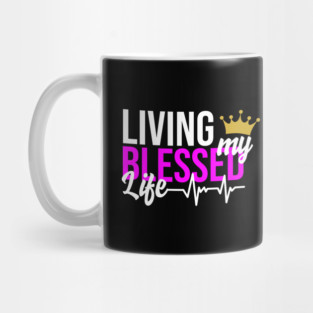 Living my Blessed Life Mug