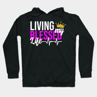 Living my Blessed Life Hoodie