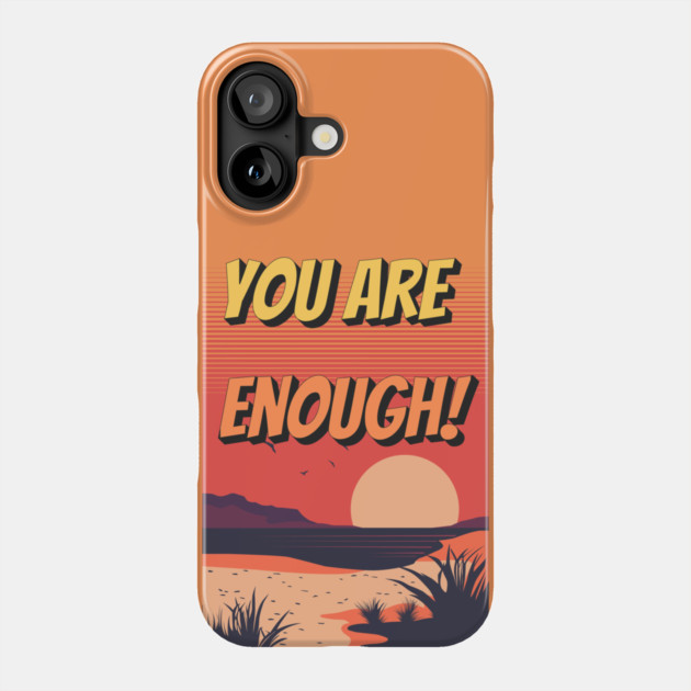 You Are Enough: Embrace Your Worth Phone Case by Steve