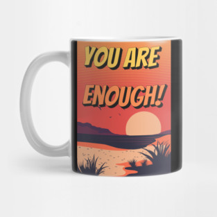 You Are Enough: Embrace Your Worth Mug
