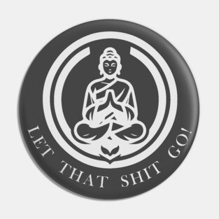 LET THAT SHIT GO AND ENJOY THE ZEN FEELING 2 Pin