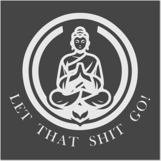 LET THAT SHIT GO AND ENJOY THE ZEN FEELING 2 Posters and Art