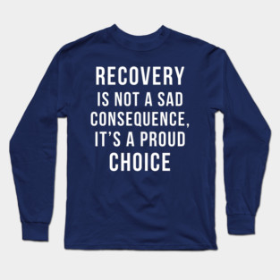 Recovery Is A Choice Long Sleeve T-Shirt