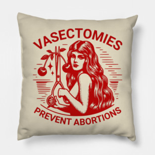 Vasectomies Prevent Abortions Vintage Feminist Art Pillow