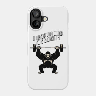Gorilla Overload: I Lifted Too Hard Phone Case