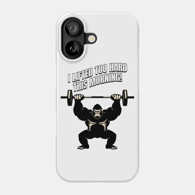 Gorilla Overload: I Lifted Too Hard Phone Case by Steve