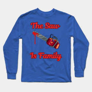 The Saw Is Family Long Sleeve T-Shirt
