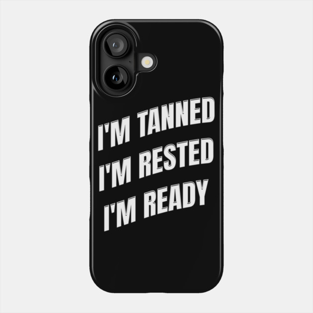 Tanned, Rested, Ready: Summer State of Mind Phone Case by Steve