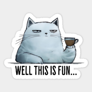 Well this is fun... snarky sarcastic cat having coffee Sticker