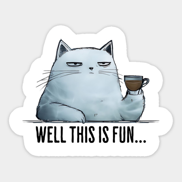 Well this is fun... snarky sarcastic cat having coffee Magnet by Luxinda