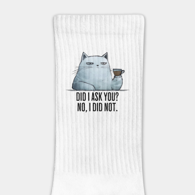 Did I Ask You? No I Did Not. funny snarky sarcastic cat by Luxinda