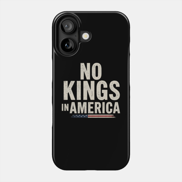 No Kings In America - Patriotic Statement Phone Case by MakerMind8.2