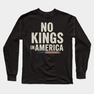 No Kings In America - Patriotic Statement Long Sleeve T-Shirt