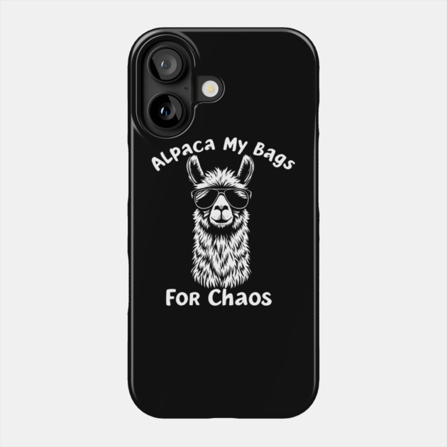 Alpaca My Bags For Chaos Phone Case by MakerMind8.2