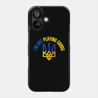 I'm Not Playing Cards Phone Case