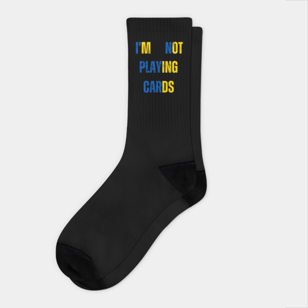 I'm Not Playing Cards Socks by Creatifly Graphic Tees