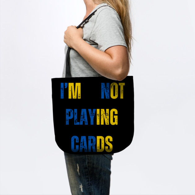 I'm Not Playing Cards by Creatifly Graphic Tees