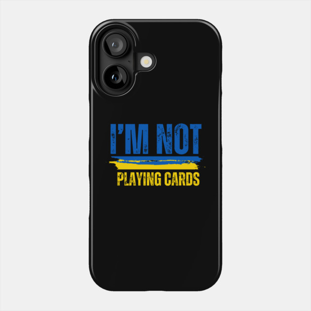 I'm Not Playing Cards Phone Case by Creatifly Graphic Tees