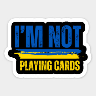 I'm Not Playing Cards Magnet