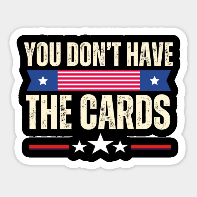 You Don't Have The Cards Magnet by Creatifly Graphic Tees