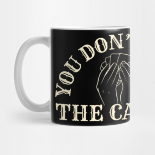 You Don't Have The Cards Mug
