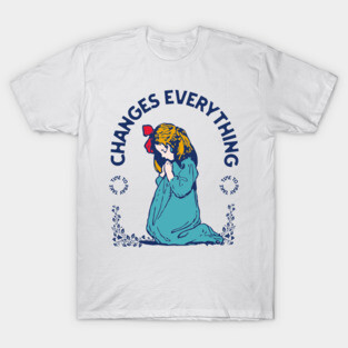 Prayer Changes Everything: A Child's Faith in Action T-Shirt
