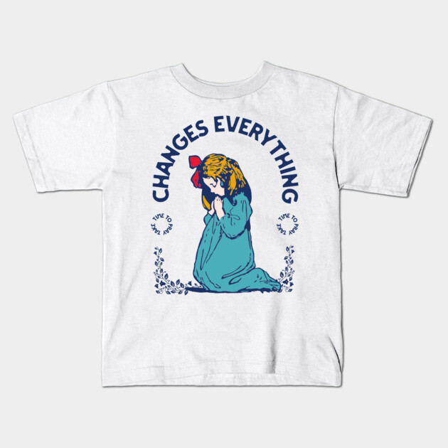 Prayer Changes Everything: A Child's Faith in Action Kids T-Shirt by Rox