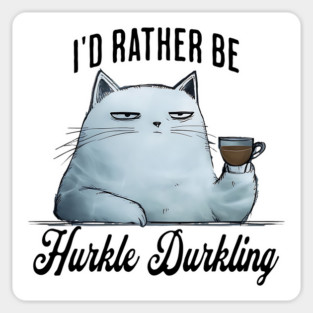 I'd Rather Be Hurkle Durkling, tired coffee-drinking cat Sticker