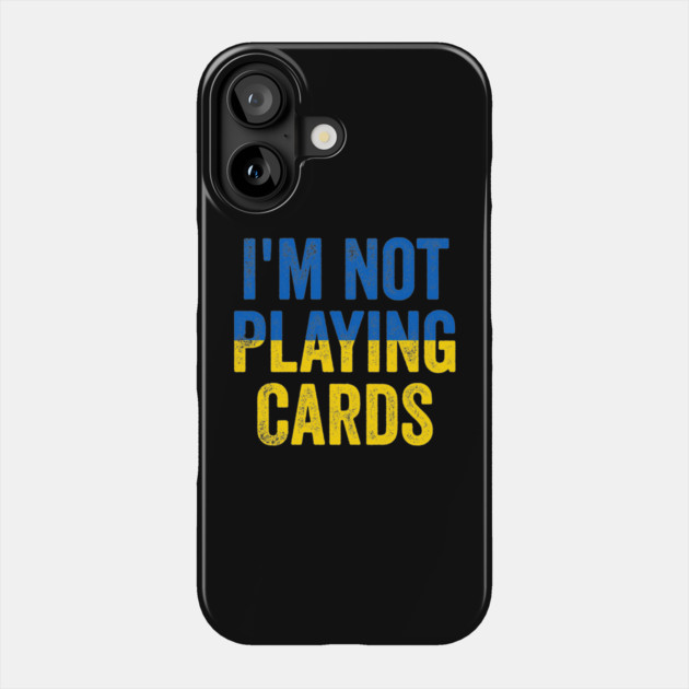 I'm Not Playing Cards - Funny Trump Support Ukraine Phone Case by ArtistTee ⭐⭐⭐⭐⭐
