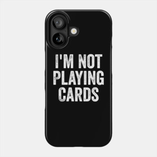I'm Not Playing Cards - Funny Trump Support Ukraine Phone Case