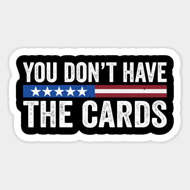 You don’t have the cards President Donald Trump Magnet by ArtistTee ⭐⭐⭐⭐⭐