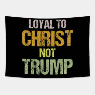 Loyal to Christ Not Trump Christians Against Trump Protest Tapestry
