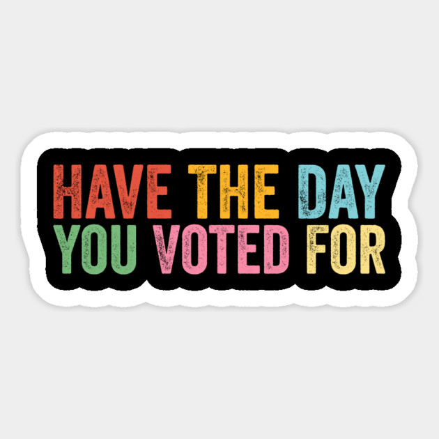 Have The-Day You Voted For Retro Vintage Magnet by ArtistTee ⭐⭐⭐⭐⭐