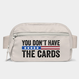 You Don’t Have the Cards - you have the cards - President Donald Trump 2025 Bag