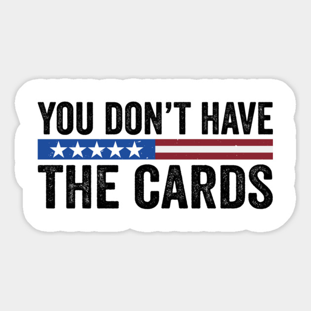 You Don’t Have the Cards - you have the cards - President Donald Trump 2025 Magnet by ArtistTee ⭐⭐⭐⭐⭐