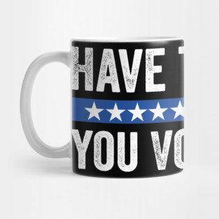 Have The-Day You Voted For Retro Vintage Mug