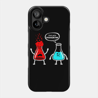 I think you're overreacting - Funny Nerd Chemistry Phone Case