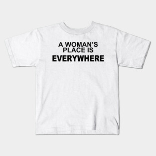 A WOMANS PLACE IS EVERWHERE Kids T-Shirt