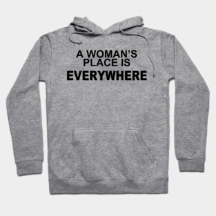 A WOMANS PLACE IS EVERWHERE Hoodie