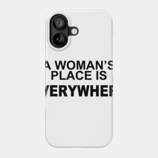 A WOMANS PLACE IS EVERWHERE Phone Case