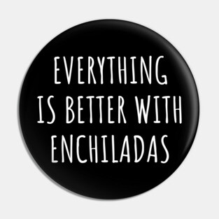 Everything is better with enchiladas Pin