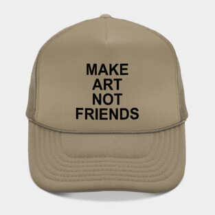 MAKE ART NOT FRIENDS Hat