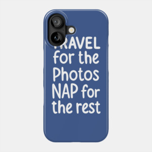 Travel For The Photos Nap For The Rest Phone Case